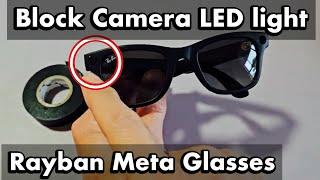 RayBan Meta Glasses: Can You Turn Off or Block the Camera LED Light when Recording Videos or Photo?