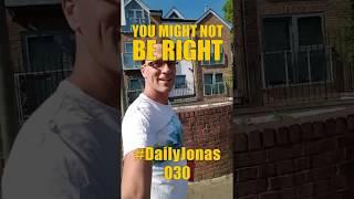 #DailyJonas 030 - YOU MIGHT NOT BE RIGHT