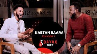 DAYAX SHOW | EPISODE SEVEN | KABTAN BAARA.