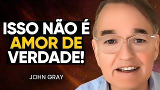 Quando Um Homem REALMENTE Ama Você, Ele Vai FAZER ISSO! Análise Reveladora! | John Gray