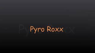 Pyro Roxx Intro