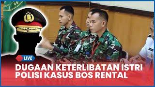  Oknum TNI Ungkap Ada Dugaan Keterlibatan Istri Perwira Polisi, Kasus Penembakan Bos Rental