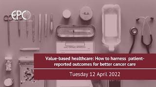 Value-based healthcare: How to harness patient-reported outcomes for better cancer care