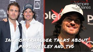 Ian Somerhalder talks about Paul Wesley & Daniel Gillies and the success of The Vampire Diaries