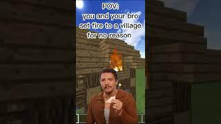 POV: You and your Bro set FIRE to a VILLAGE