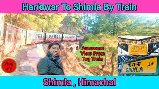 Haridwar To Shimla By Train | Haridwar Se Shimla Kaise Jaye | Shimla Vlog 