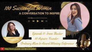 100 Successful Women | A Convo to inspire Ep11: Irene Becker - Ordinary mum to 99Aupairs Founder