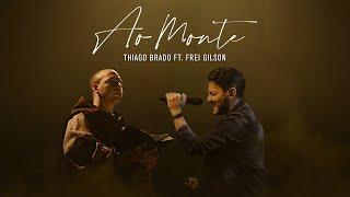 Thiago Brado Feat. Frei Gilson (Ao Monte)