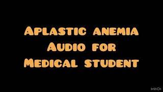 Aplastic anemia for medical students in 6 minutes