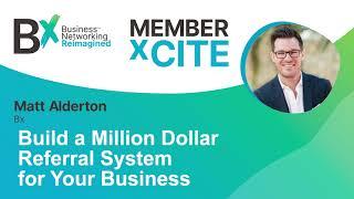 Bx xCite   Matt Alderton - Build a Million Dollar Referral System for Your Business