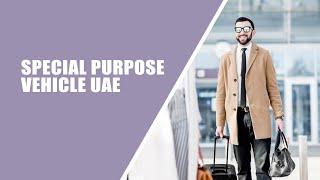 Special Purpose Vehicle (SPV) in UAE 2023 - What it is & How it works