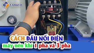 [Hướng dẫn chi tiết] CÁCH ĐẤU NỐI ĐIỆN máy nén khí 1 pha và 3 pha AN TOÀN