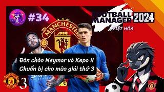 Football Manager 2024 VIỆT HÓA #34 | Đón chào Neymar và Kepa, chuẩn bị cho mùa giải thứ 3... ️️