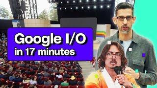 Google I/O 2024 keynote in 17 minutes