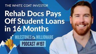 Rehab Docs Pays Off Student Loans in 16 Months - MtoM Podcast #197