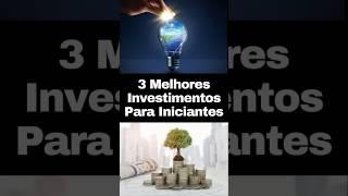 3 Melhores Investimentos Para Iniciantes Com Pouco Dinheiro  #investimento #ideias #finanças