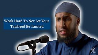 Work Hard To Not Let Your Tawheed Be Tainted | Ustadh Abdulrahman Hassan