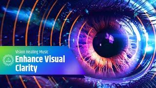 Enhance Visual Clarity | Vision Healing Music for Sharper Focus | Strengthen Your Eyes