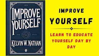 Improve Yourself: Learn To Educate Yourself Day By Day (Audiobook)