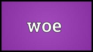 Woe Meaning