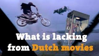 What is lacking from Dutch movies (Hint: LET IT FLY!)