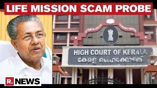 Kerala HC Dismisses Stay Petition On CBI Probe In Life Mission Scam