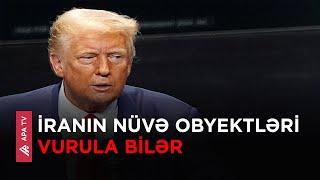 Tramp: “Bayden səhv edir, nüvə silahları ən böyük riskdir, nüvə obyektlərini vurun" – APA TV