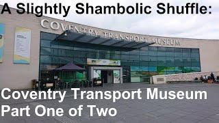 A Slightly Shambolic Shuffle Around the Coventry Transport Museum: Part One of Two