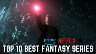 Top 10 Best FANTASY TV Series (Netflix, Amazon Prime, Max and more)