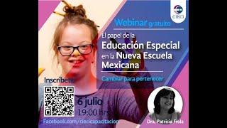 Webinar. El papel de la educación especial en la Nueva Escuela Mexicana. Cambiar para pertenecer.