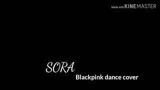 Story of Sora ~ Covering Blackpink action and dance