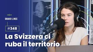 Ep. 348 - La Svizzera ci ruba il territorio