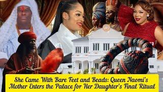 She Came With Bare Feet and Beads: Queen Naomi’s Mother Enters the Palace for Her Daughter