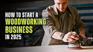 How to Start a Woodworking Business in 2025