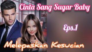 Eps1 Melepaskan Kesuci4n | Cerita Romantis | Cinta Sang Su9ar B4by