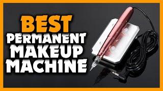 Top 5 Best Permanent Makeup Machine Review (2024)