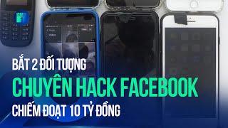 Bắt 2 đối tượng hack 1.000 tài khoản Facebook, chiếm đoạt 10 tỷ đồng | VTC1