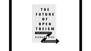 What is Open Theism? with Richard Rice