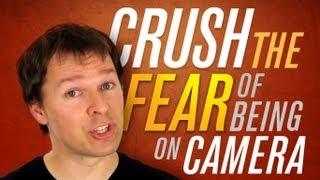 How To Crush The Fear Of Being On Camera