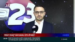 FIRAT EDAŞ’TAN KANAL 23’E ZİYARET