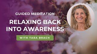 Guided Meditation: Relaxing Back Into Awareness with Tara Brach