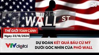 Thế giới toàn cảnh 23/10: Dự báo kết quả bầu cử Mỹ dưới góc nhìn của Phố Wall | VTV24