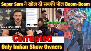 Super Sam Exposed Indian Show Owner is Corrupted.Tyler Manion.Afroz, Rahul Fitness,Sunit jhadav Pro