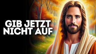 Gib Jetzt Nicht Auf I Gottes Wort I Tägliches Wort Gottes I Gottes Wort I Wort Gottes