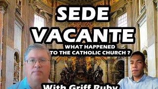 SEDE VACANTE : WHAT HAPPENED TO THE CATHOLIC CHURCH with Griff Ruby / FIDESHOW 5