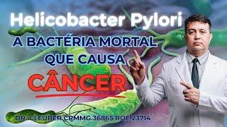  Helicobacter Pylori Pode ser Letal e Causar Câncer?