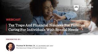 WEBCAST: Tax Traps and Financial Nuances for Families Caring for Individuals With Special Needs