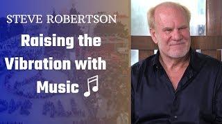 Exploring The Human Journey #79 | Raising the Vibration with Music | Steve Robertson