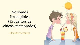 NO SOMOS IRROMPIBLES (12 CUENTOS DE CHICOS ENAMORADOS) - Elsa Bornemann - AUDIOLIBRO