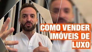 Como VENDER imóveis de ALTO LUXO | Guilherme Machado